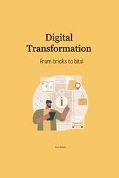 Digital Transformation: from bricks to bits!