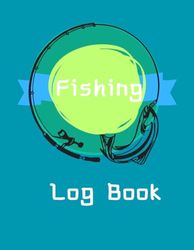 Fishing Log Book: Record your activities, trip details, and adventure experiences in. Perfect for, men, adults, and kids who love it and explore the great outdoors