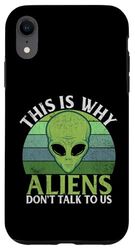 This Is Why Aliens Don’t Talk to Us Alien Case for iPhone XR