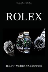 Rolex - Historie, Modelle & Geheimnisse: Wie Rolex die Welt der Luxusuhren revolutionierte