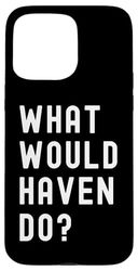 What Would Haven Do? Case for iPhone 15 Pro Max