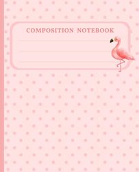 Composition Notebook: Composition Notebook | 150 Pages | Ruled | Flamingo Theme | Pink Colour Scheme | Polka Dot Details