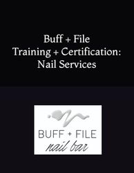 Buff + File Training + Certification: Nail Services: Manicure + Pedicure Services