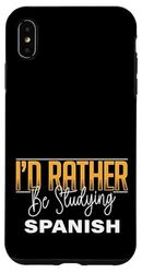 I’d Rather Be Studying Spanish Language Learning Practice Case for iPhone XS Max
