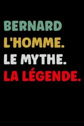 Bernard l'homme le mythe la légende: Carnet de notes Bernard humour - 110 pages lignées - prénom cadeau Bernard