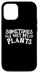 Coque pour iPhone 13 Drôle Parfois I Wet My Plants Texte pour les jardiniers