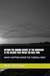 BEYOND THE SINKING CASKET AT THE GRAVESIDE IS THE SILENCE THAT HOLDS THE REAL PAIN: WHAT HAPPENS WHEN THE FUNERAL ENDS
