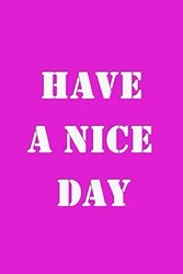 Have A nice Day: Have A nice Day - Blank Journal Notebook, 100 Unlined pages, Cream paper, 6 x 9 inches