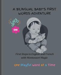 A Bilingual Baby's First Words Adventure: First Steps to English and French with Montessori Magic - One Playful Word at a Time