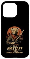 It's An Amstaff Thing You Wouldn't Understand Case for iPhone 15 Pro Max