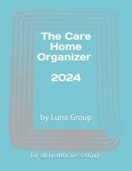 Care Home Organizer - Luna Group: Designed and distributed by experienced nurses for professionals working in care homes