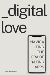Digital Love: Navigating the Era of Dating Apps