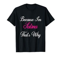 Porque soy Salina por eso Salina personalizada Camiseta