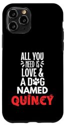 Dog Name Quincy - All You Need is Love! Case for iPhone 11 Pro