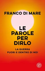 Le parole per dirlo. La guerra fuori e dentro di noi