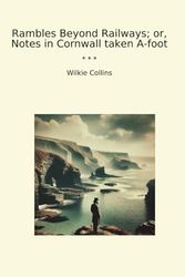 Rambles Beyond Railways; or, Notes in Cornwall taken A-foot