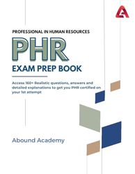 Professional in Human Resources (PHR) Exam Prep Book: Access 160+ Realistic questions, answers and detailed explanations to get you PHR certified on your 1st attempt