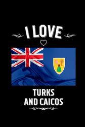 I LOVE TURKS AND CAICOS: Stilish Journal For Turks and Caicos Lovers | Perfect Gift For Men, Women, Girls, Boys, Students, Digital Nomads: Birthday, ... | 6 x 9 inches, Glossy,120 lined pages.