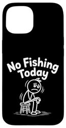No Fishing Today Sad Stick Figure Fishing Lover Fathers Day Case for iPhone 15