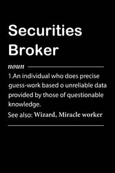 Securities Broker Definition: Personalized Notebook With Definition for Securities Broker | Customized Journal Gift for Securities Broker Coworker ... Funny Blank Lined Securities Broker Notebook.