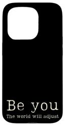 Be you the world will adjust positive thinking inspirational Case for iPhone 15 Pro