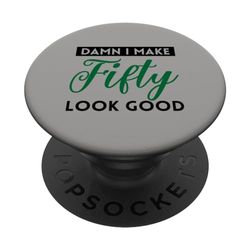 Funny 50th Birthday Damn I Make Fifty Look Good 50 Years PopSockets Swappable PopGrip