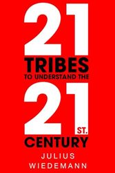 21 TRIBES TO UNDERSTAND THE 21ST CENTURY: Influencers, hipsters, feminists, libertarians, digital nomads, gamers, athletes ...