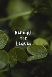 Beneath the Leaves: Journal