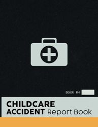 Childcare Accident Report Book: Childcare Incident & Illness Report Forms| Preschools, Daycares & Childminders Incident Log Book to Record Injuries Details| Nursery Safety Records| A4/108 Pages