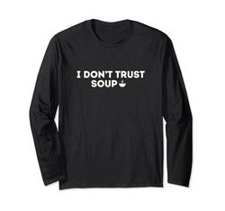 I Don't Trust Soup, Funny Soup, Soup Lovers Soup Bowl Witty Maglia a Manica