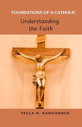 The Foundations of a Catholic: Understanding the Faith