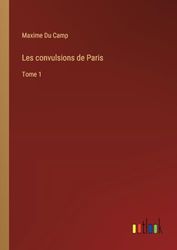 Les convulsions de Paris: Tome 1