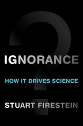 Ignorance: How It Drives Science