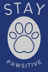 STAY PAWSITIVE NOTEBOOK journal 6x9 inches dog paw puppy funny school university: Stay positive stay pawsitive