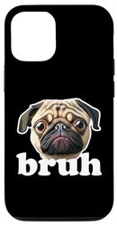 Custodia per iPhone 14 Pro Pug dice Bruh - Simpatico divertente umorismo per cani da compagnia