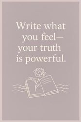 Write What You Feel—Your Truth is Powerful: A Guided Journal for Honest Self-Expression and Reflection
