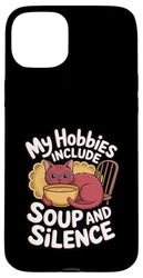 My Hobbies Include Soup And Silence Funny Introvert Case for iPhone 15 Plus