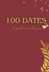 100 Dates Record Journal (Burgundy Edition): Perfect Couple's Gift With Fun Date Ideas - Engagement Or Valentine's Day Gift For Him Or Her - Record Your Dating Experiences