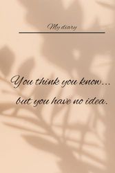 You Think You Know, But You Have No Idea. This Is The Notebook Diary for Women, Colleagues, Leaving Gifts.. For You.: Capture the inspiration in every ... a sanctuary of ideas, dreams and memories.