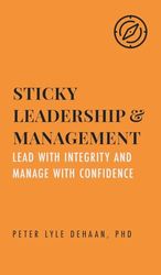 Sticky Leadership and Management: Lead with Integrity and Manage with Confidence (3)