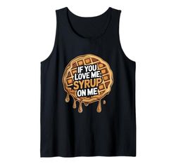 Se mi ami versi dello sciroppo su di me Waffles Food Lover Canotta
