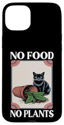Funny Cat No Food No Plants Plant Cats Kitten Cat Lover Case for iPhone 15 Plus