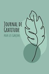 Journal de Gratitude pour les Garçons: Journal émotionnel pour garçons en français - Mindfulness pour adolescents - Cadeau pour ado garçons de 11 à 16 ans