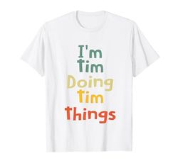 I'm Tim Doing Tim Things Personalizzato Tim Compleanno Maglietta