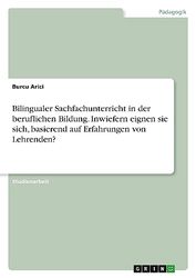 Bilingualer Sachfachunterricht in der beruflichen Bildung. Inwiefern eignet er sich, basierend auf Erfahrungen von Lehrenden?