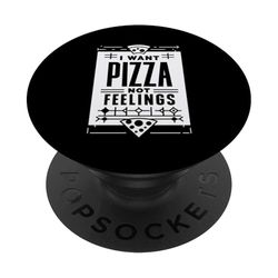 I Want Pizza Not Feelings Craving Food Comforts ||--- PopSockets PopGrip Adhesivo