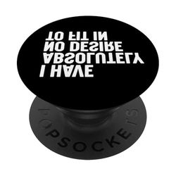 I Have Absolutely no Desire to Fit in PopSockets PopGrip Adhesivo