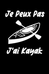 Je peux pas j'ai kayak: Carnet de notes kayak humour - 110 pages lignées - cadeau kayak original et drole