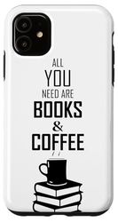 Coque pour iPhone 11 amateur de livres de café - tout ce dont vous avez besoin, ce sont des livres et du café