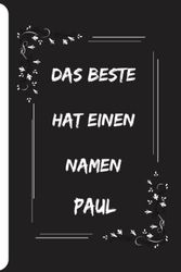 Das Beste hat einen Namen Paul: Personalisiertes Namen Notizbuch für Paul| Liniertes Notizbuch für Jungen und Männer namens Paul